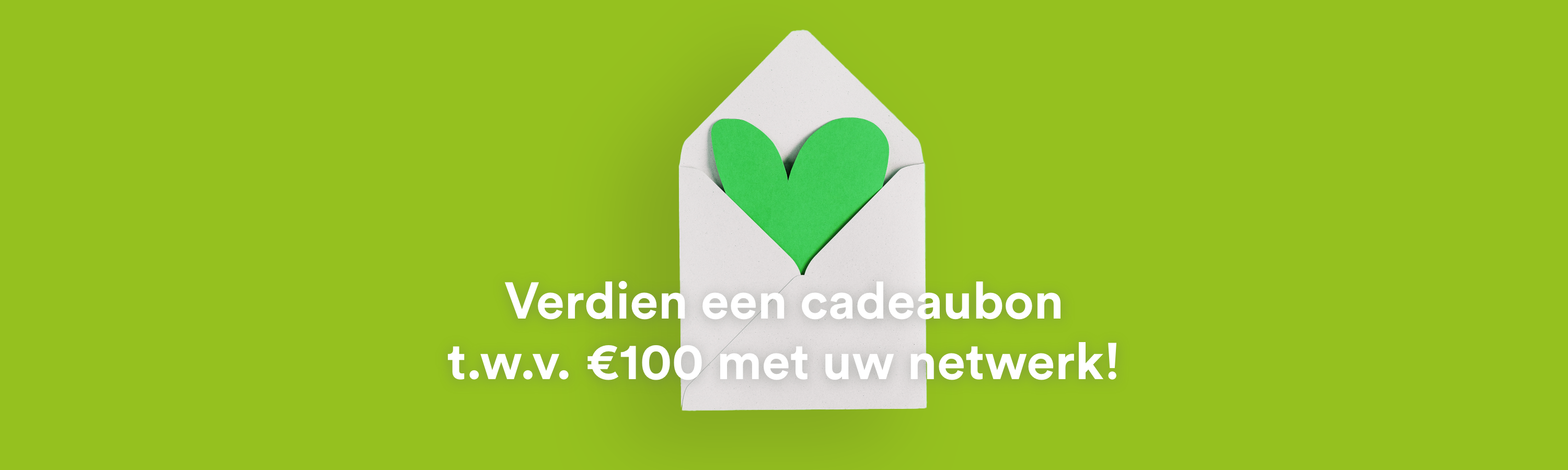 Verdien een cadeaubon t.w.v. €100 met uw netwerk!